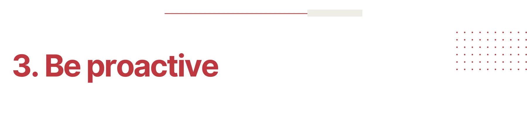 3. Be proactive